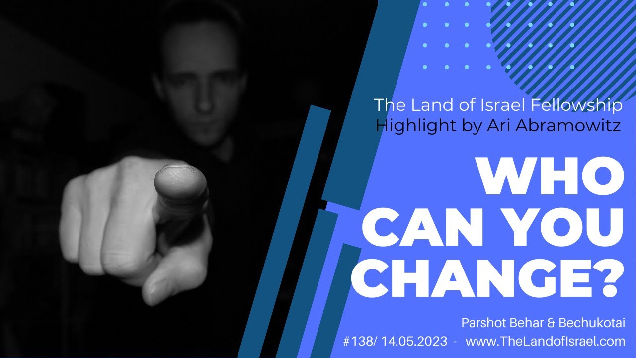 Who Can You Change? - Ari Abramowitz: The Land of Israel Fellowship