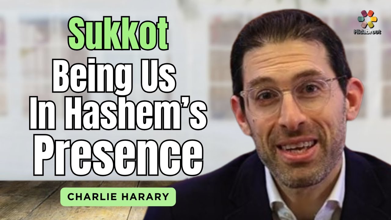 Sukkot: Being Us in Hashem’s Presence - Charlie Harary