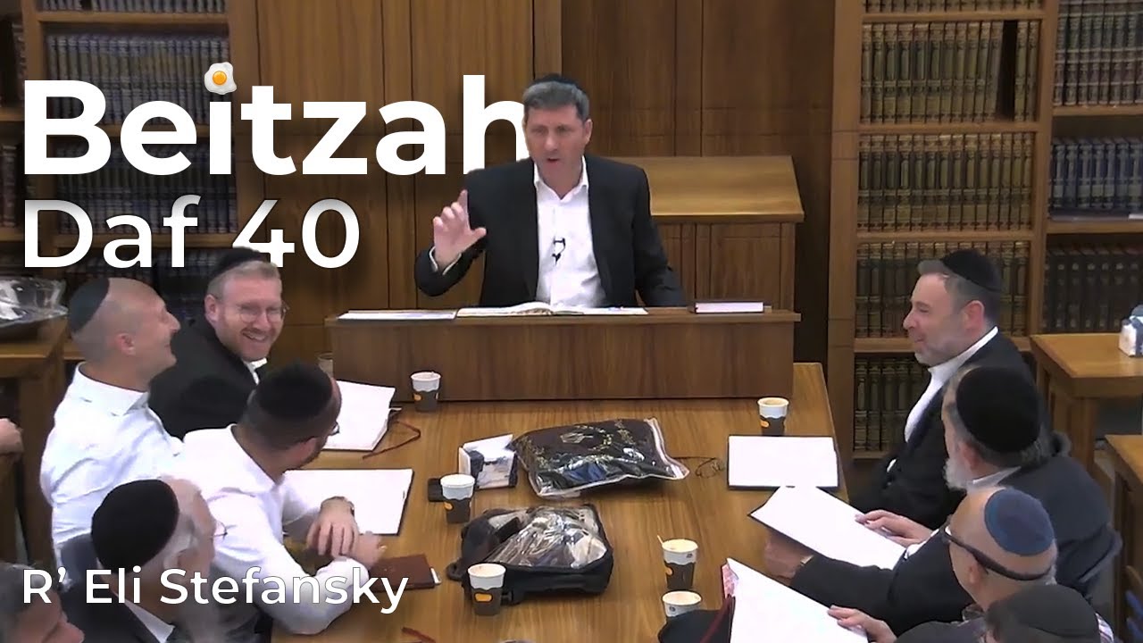 Daf Yomi Beitzah Daf 40 by R’ Eli Stefansky