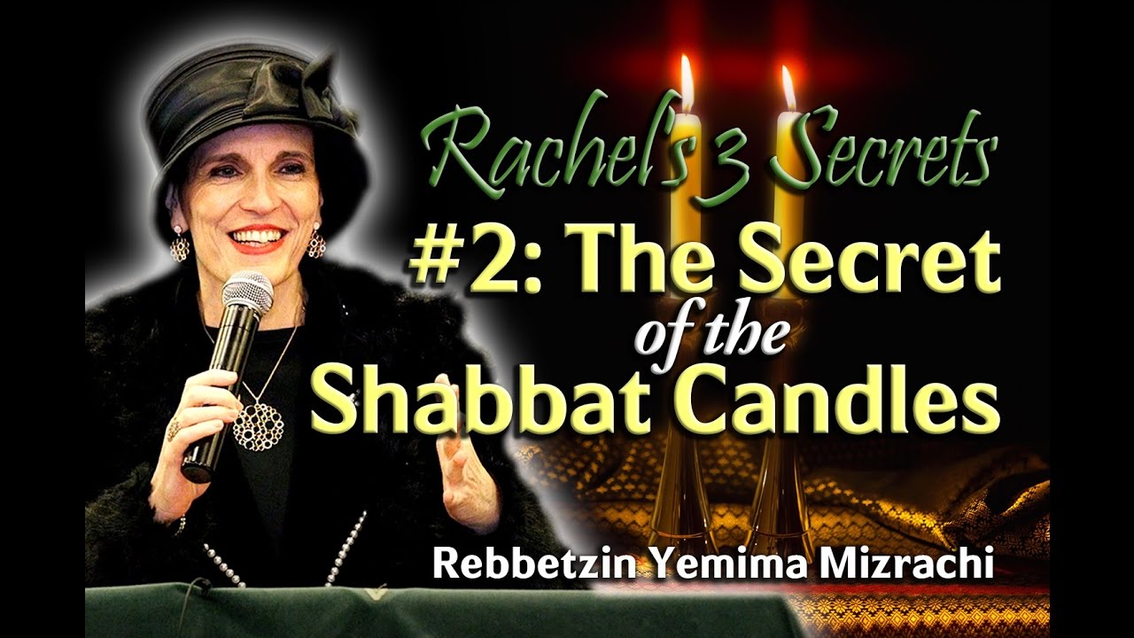 Rachel's 3 Secrets: #2 - The Secret of the Shabbat Candles - Rebbetzin Yemima Mizrachi