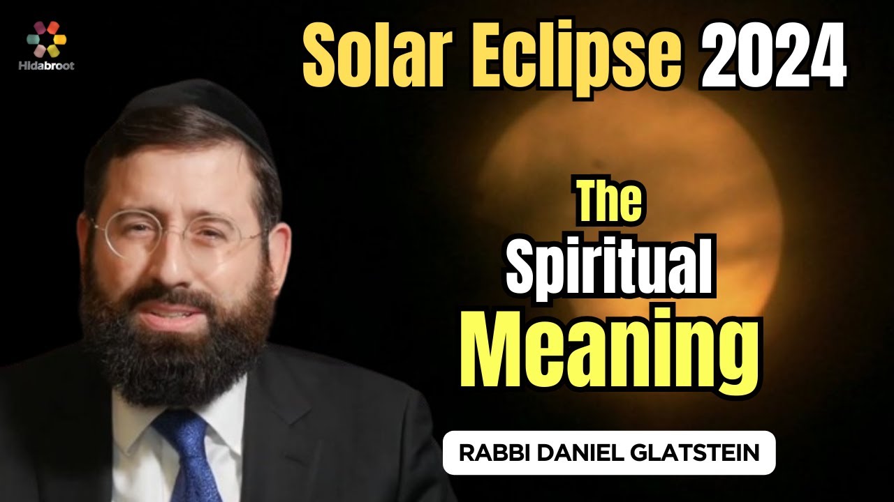 Total Solar Eclipse 2024: What Does it Symbolize? Rabbi Daniel Glatstein