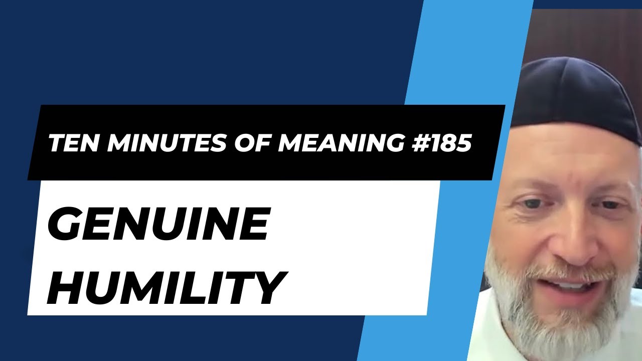 Ten Minutes of Meaning (Part 185): Genuine Humility - Mesillas Yesharim