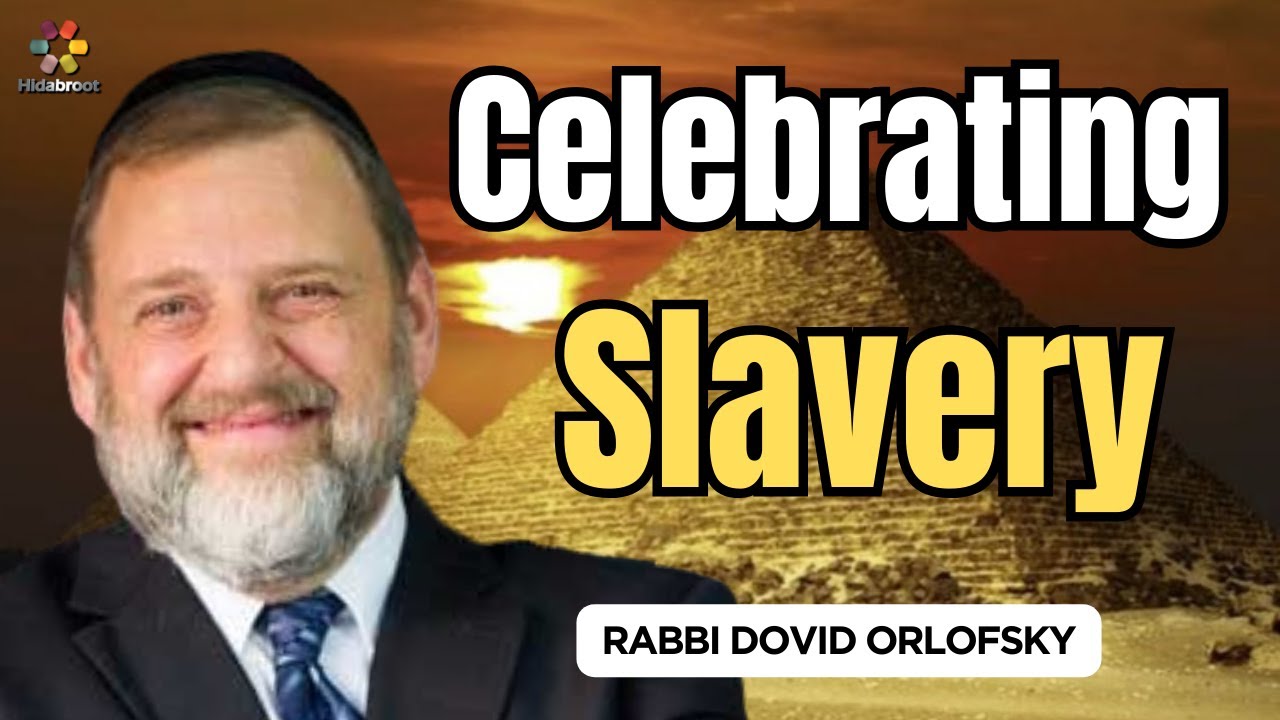 Pesach: Understanding The Slavery in Egypt - Rabbi Dovid Orlofsky