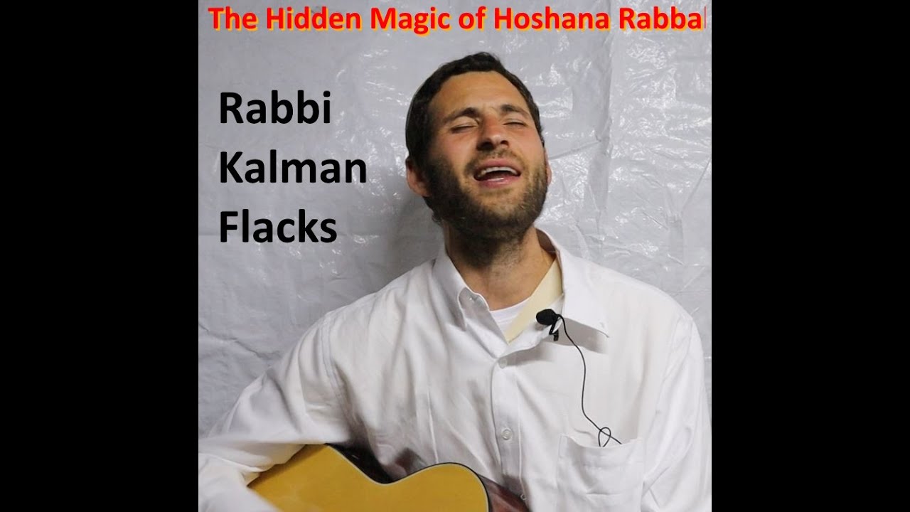 Rabbi Kalman Flacks "The Hidden Magic of Hoshana Rabbah"