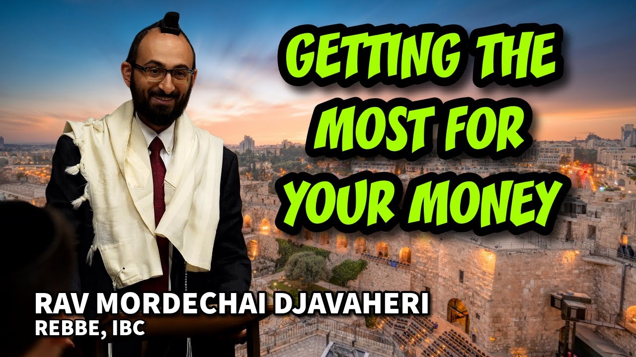 Getting the Most for Your Money - Prioritizing Personal Growth (Rav Mordechai Djavaheri)