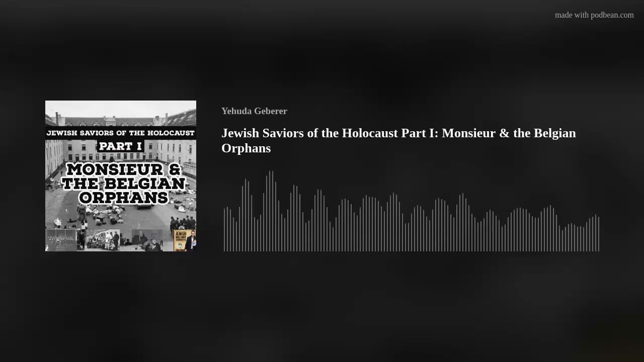 Jewish Saviors of the Holocaust Part I: Monsieur & the Belgian Orphans