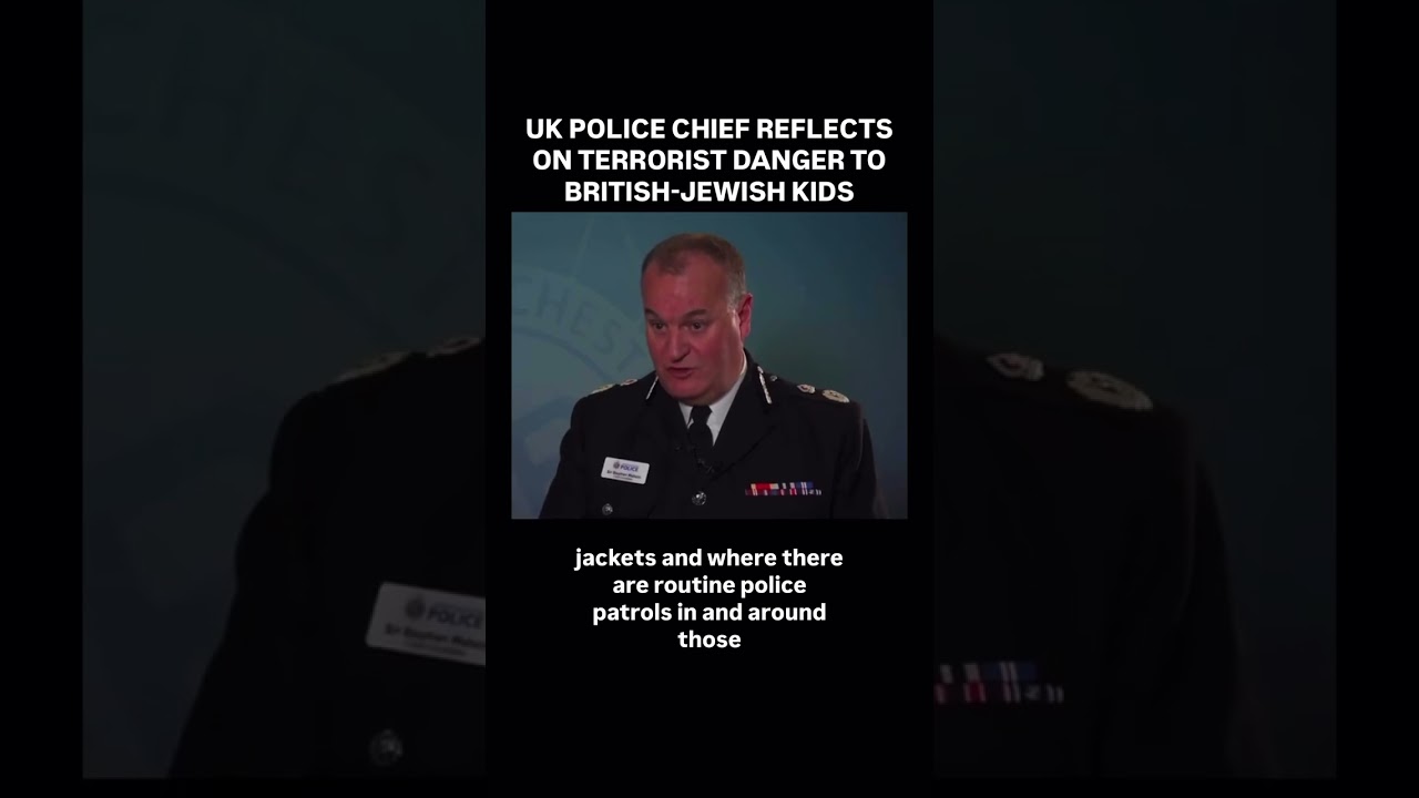 UK Police Chief Warns Of Terror Threats Facing British Jewish Children