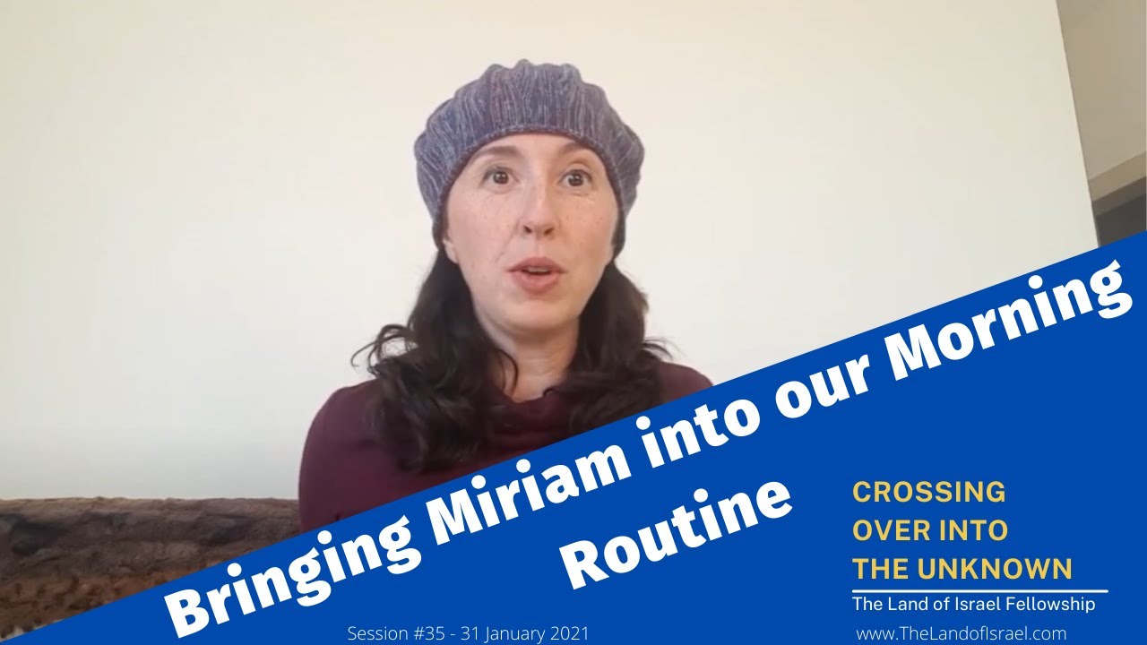 Bringing Miriam into our Morning Routine - Tehila Gimpel: The Land of Israel Fellowship