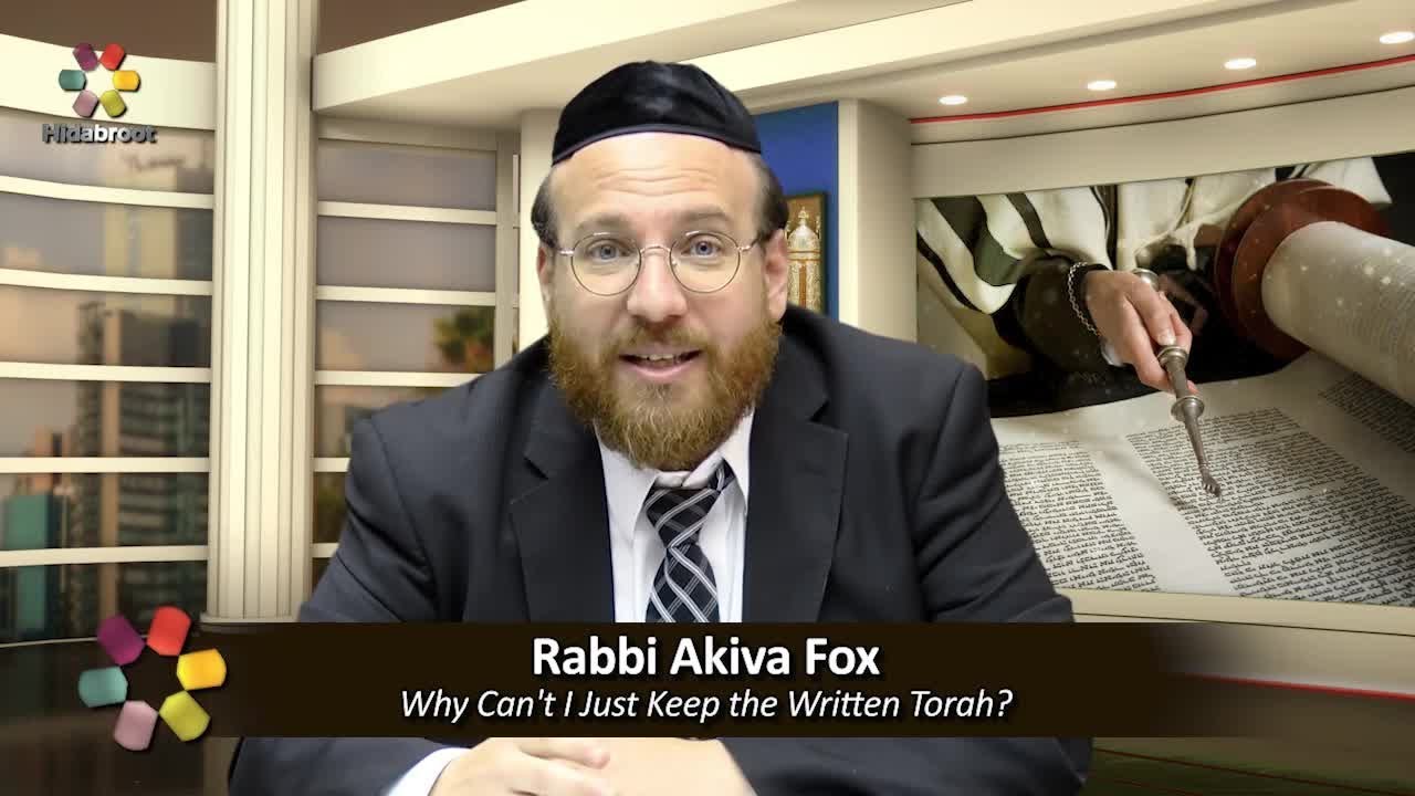 Why Can't I Just Keep the Written Torah? - Rabbi Akiva Fox