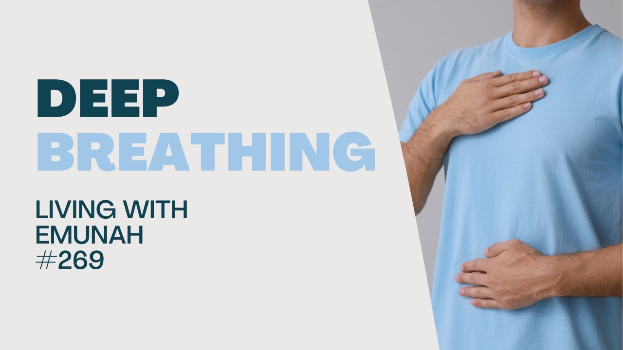 Living With Emunah (Part 269) - Deep Breathing