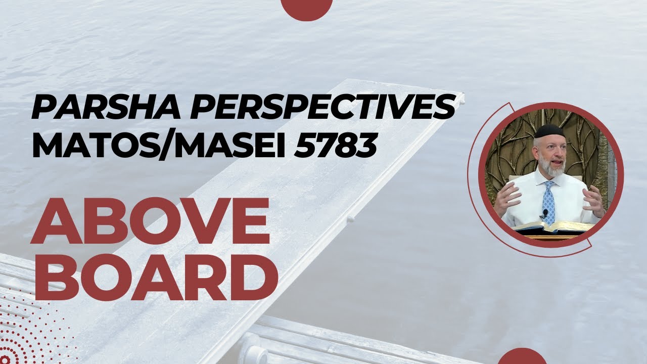 Parsha Perspectives For Today (Matos-Masei, 5783) - Above Board
