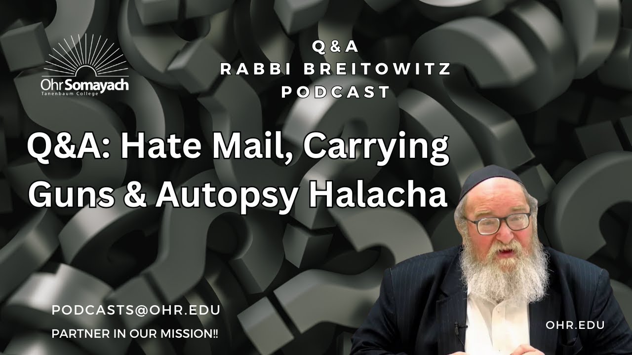 Q&A: Hate Mail, Carrying Guns & Autopsy Halacha (HaRav Yitzchak Breitowitz)