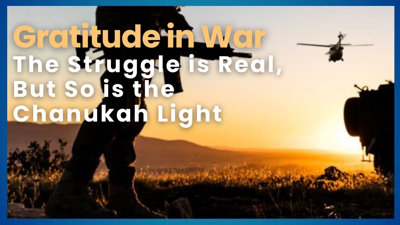 Gratitude in War  The Struggle is Real, but so is the Chanukah Light - Tehila Gimpel