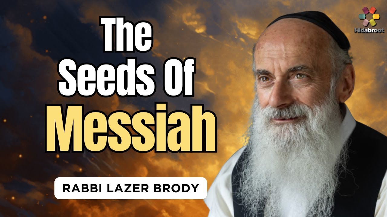 The Seeds of Moshiach - Rabbi Lazer Brody