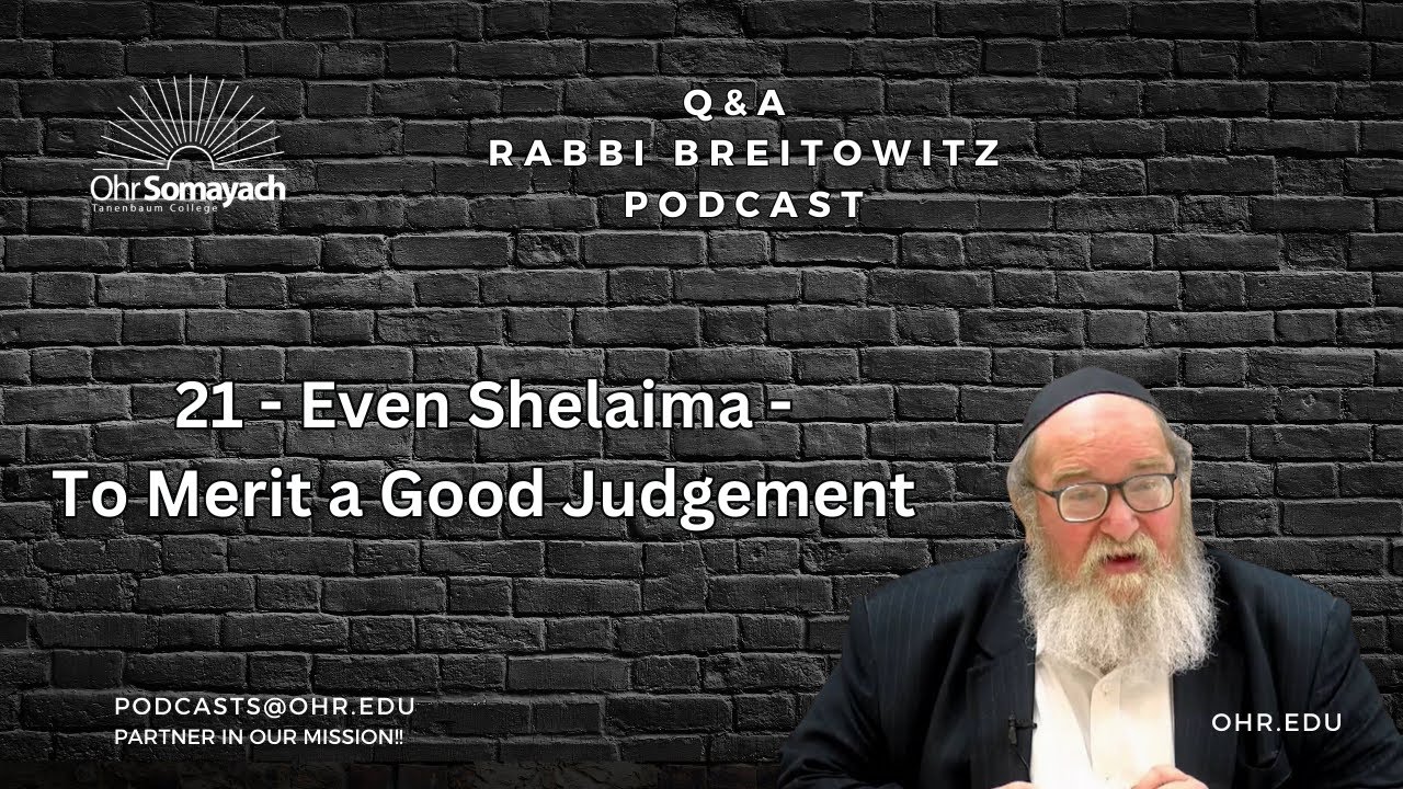 21 Even Shelaima To Merit a Good Judgement (HaRav Yitzchak Breitowitz)