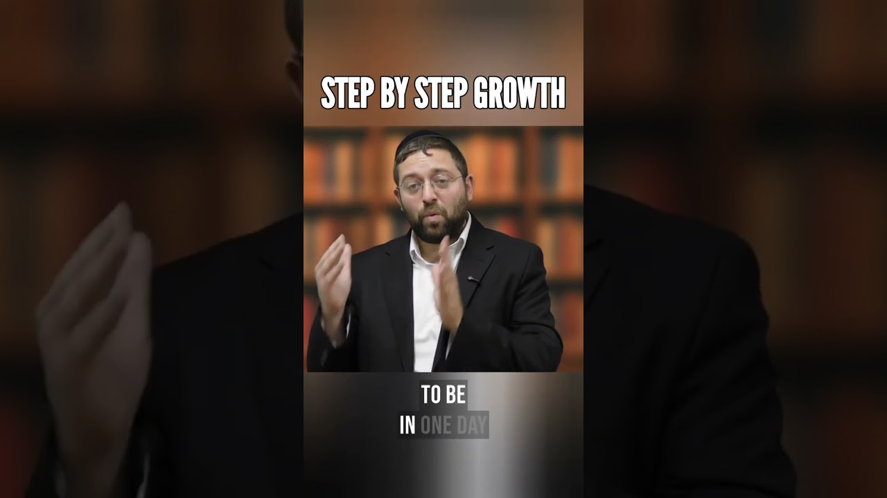 Do Not Try To Change Overnight Because Hashem Loves Small Steps