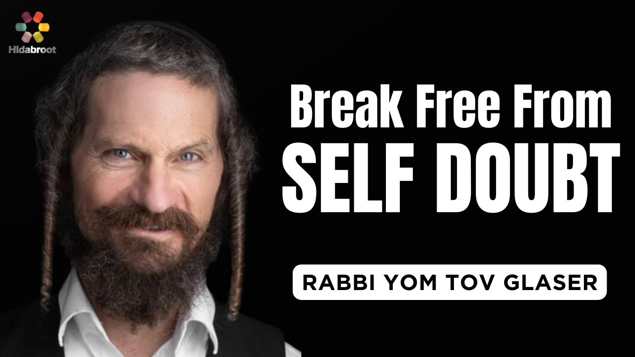 The Truth About You - Breaking Free from Self Doubt - Rabbi Yom Tov Glaser
