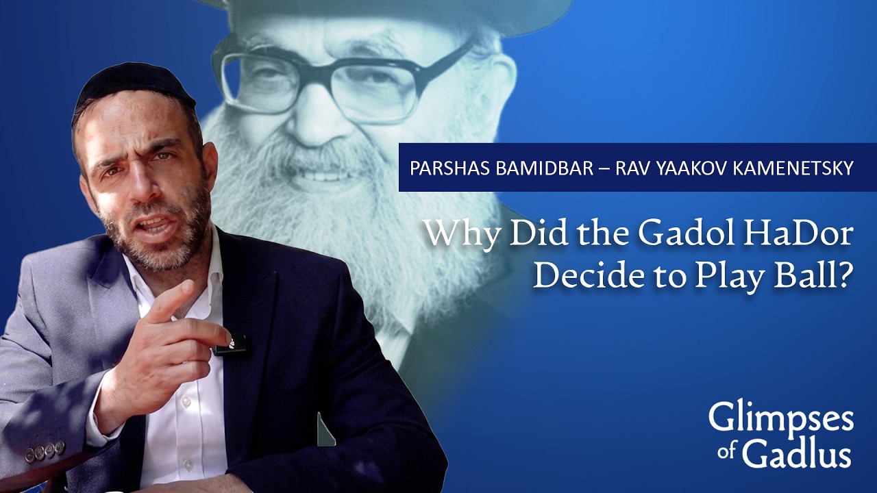 Rabbi Chaim Gross - Parshas Bamidbar - Why Did the Gadol HaDor Decide to Play Ball?
