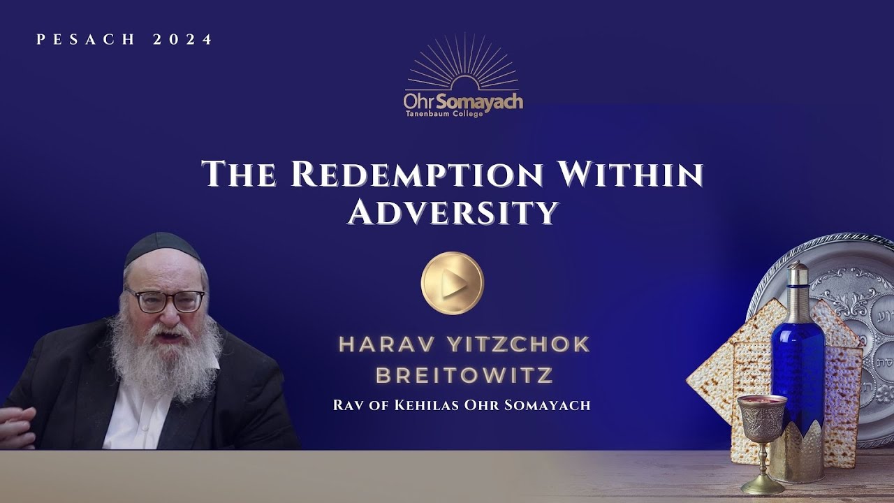 The Redemption Within Adversity - (Harav Yitzchok Breitowitz)