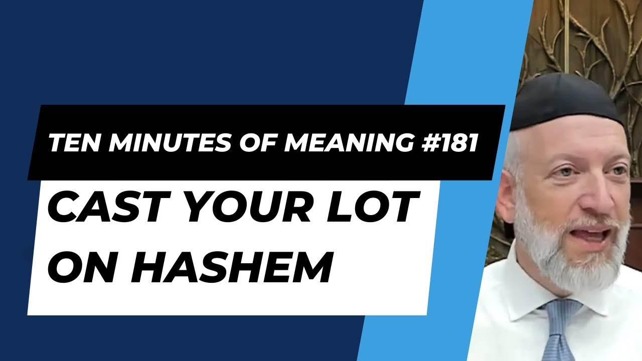 Ten Minutes of Meaning (Part 181): Cast Your Lot on Hashem - Mesillas Yesharim