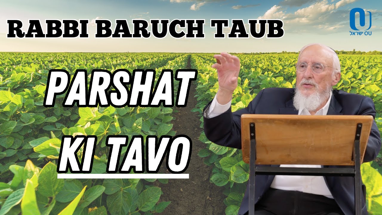 Parshat Ki Tavo 5784 by Rabbi Baruch Taub