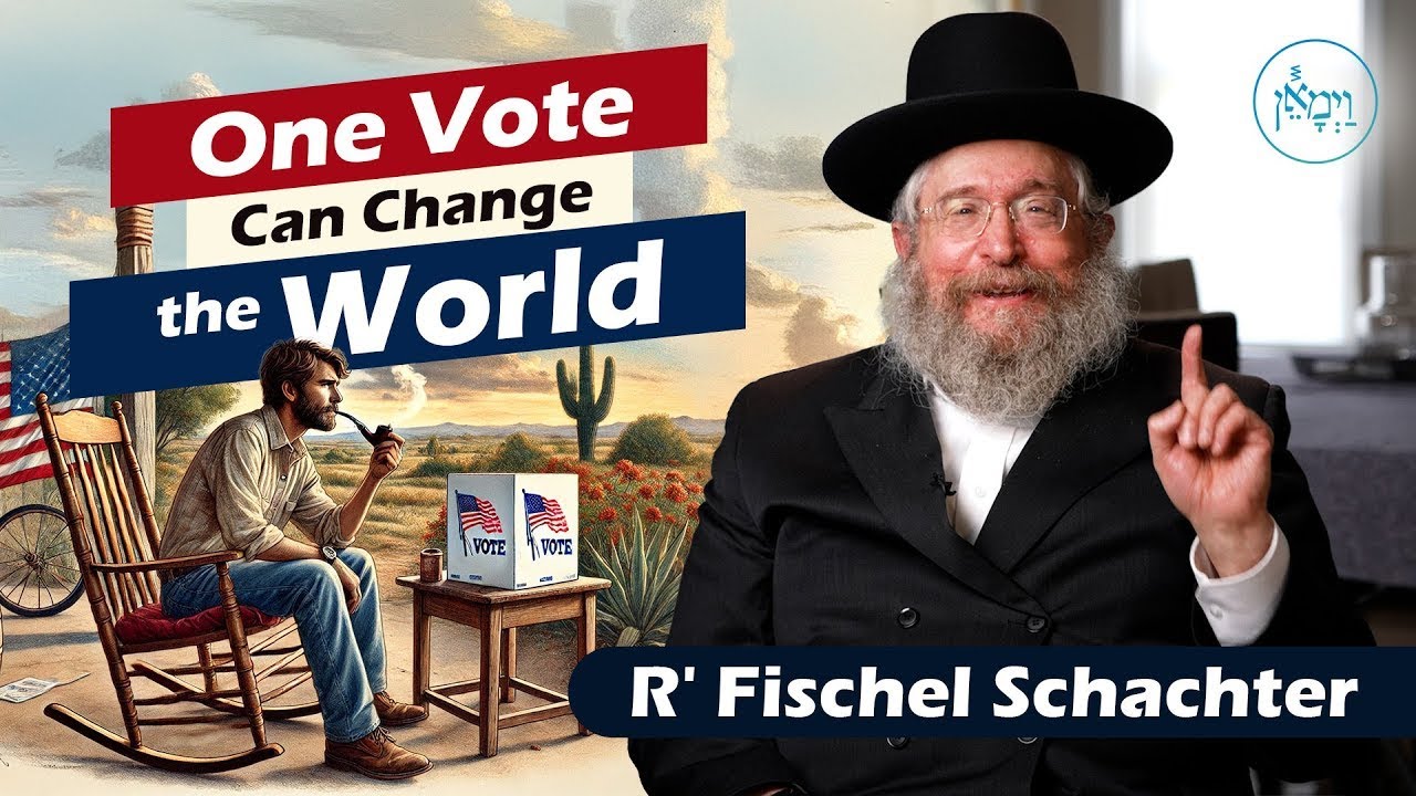 One Vote Can Change the World - Rabbi Fischel Schachter