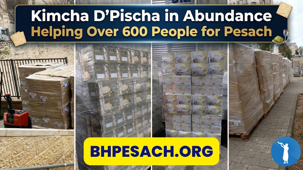 How 600 Families Got Their Pesach Miracle KIMCHA D'PISCHA