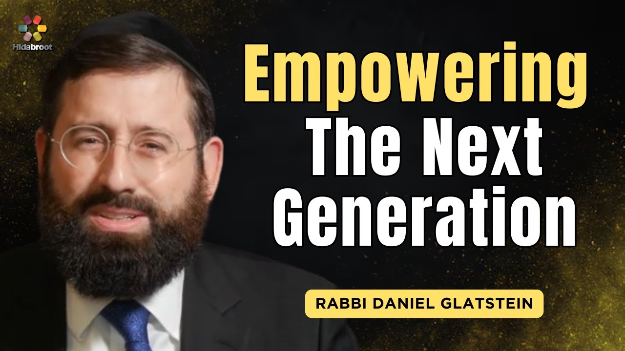 Empowering The Next Generation - Parshat Vayeira - Rabbi Daniel Glatstein