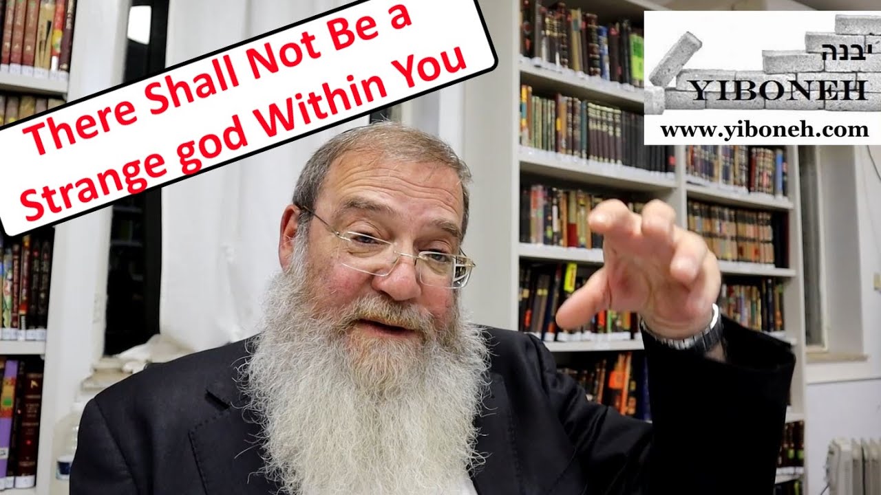 There Shall Not Be a Strange god Within You with Rabbi Aaron Dovid Poston