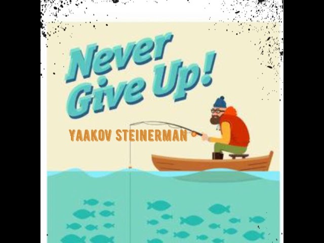 Never Give Up - Yaakov Steinerman יעקב שטיינרמן