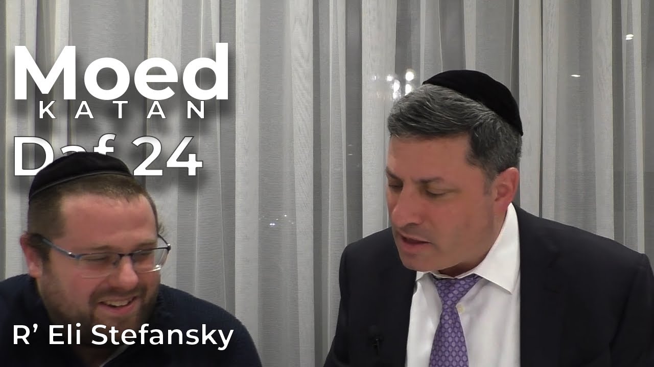 Daf Yomi Moed Katan Daf 24 by R’ Eli Stefansky