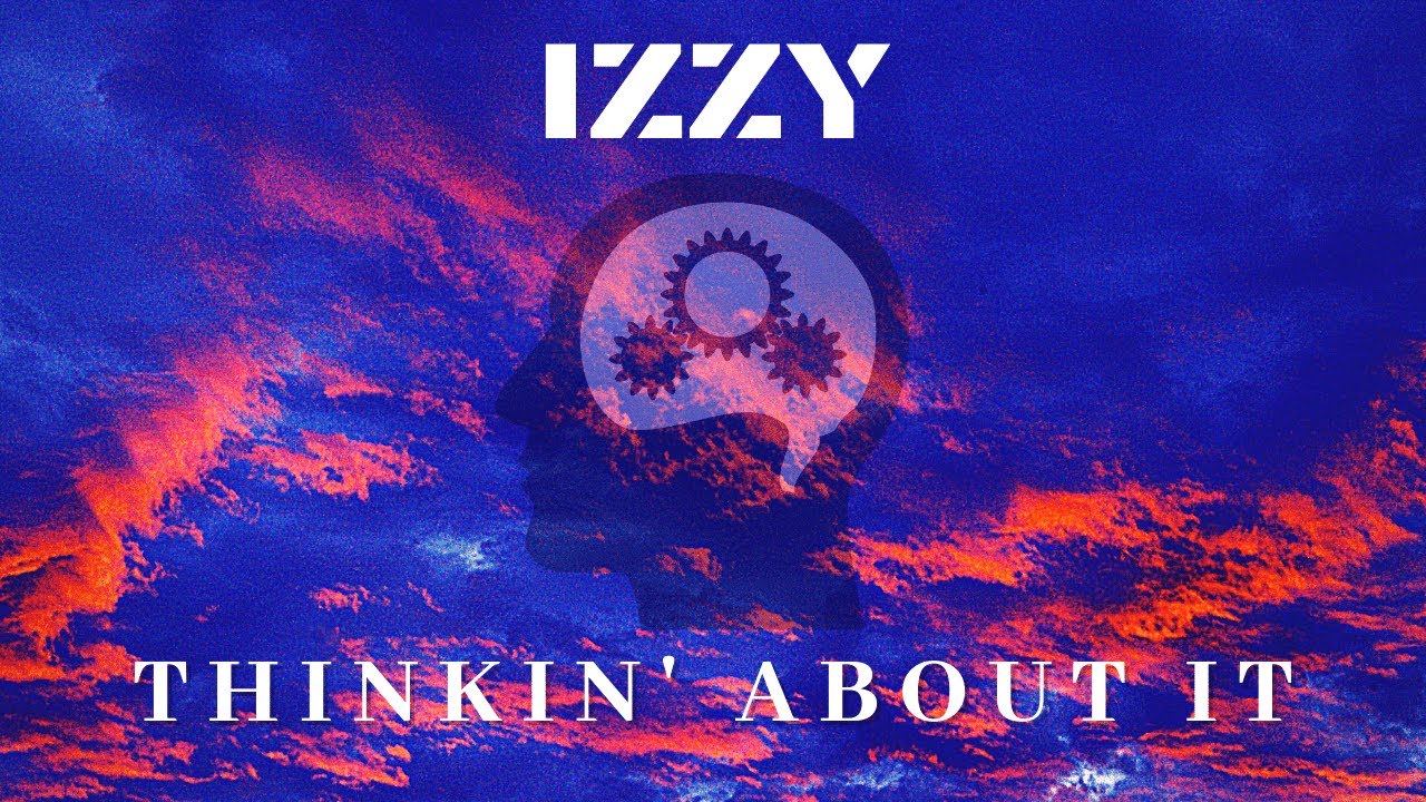 Izzy - Thinkin' About it (Lyric Video)