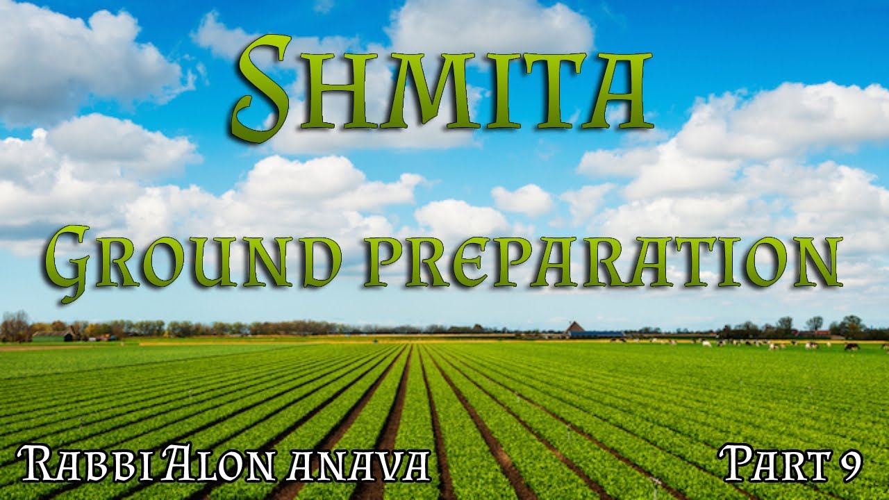 Shmita | Part 9 - Preparing the ground