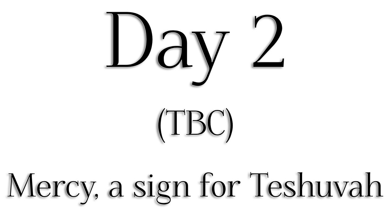 TBC - Day 2 - 'Mercy a sign for Teshuvah' - Rabbi Alon Anava | Atzmut.org