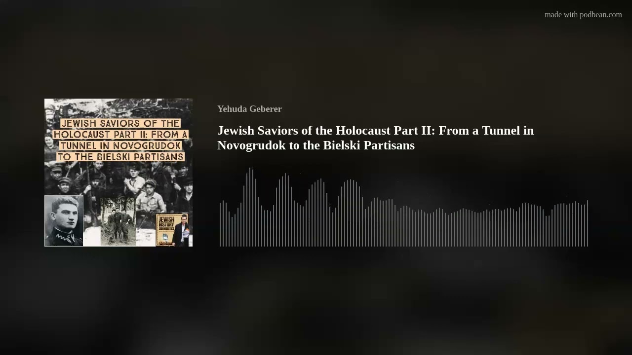 Jewish Saviors of the Holocaust Part II: From a Tunnel in Novogrudok to the Bielski Partisans