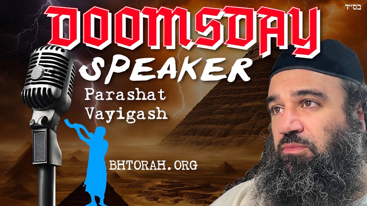 Doomsday Speaker: Parashat Vayigash