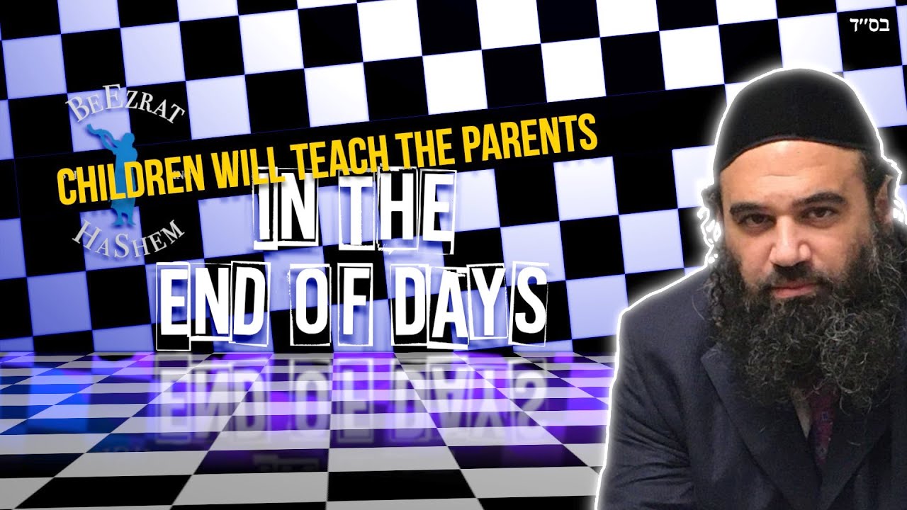 In The End Of Days Children Will Teach The Parents