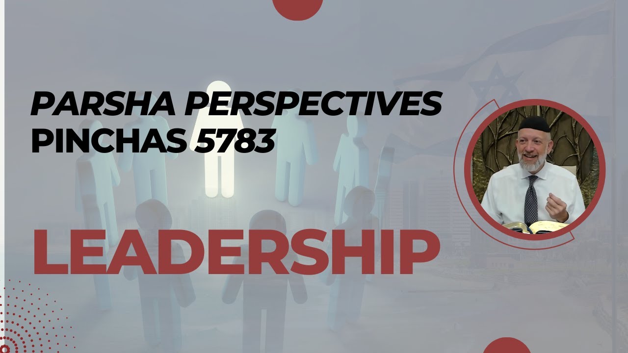 Parsha Perspective For Today - Pinchas 5783/2023 - Leadership