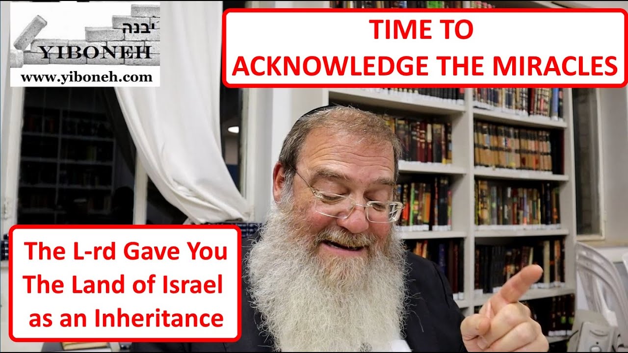 ACKNOWLEDGE THE MIRACLES - The Lord Gave You The Land of Israel as an Inheritance with Rabbi Poston