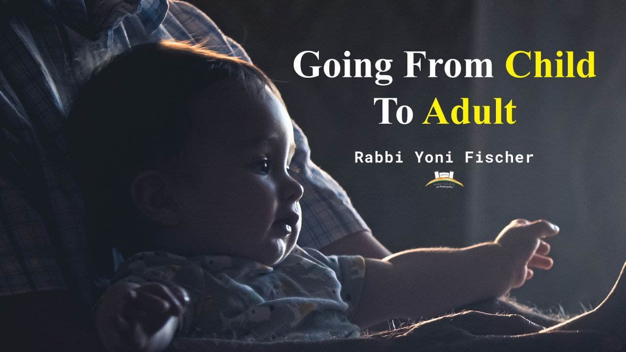 Going From A Child To An Adult - Rabbi Yoni Fischer | The Hard Truth | Growing Up | Motivational