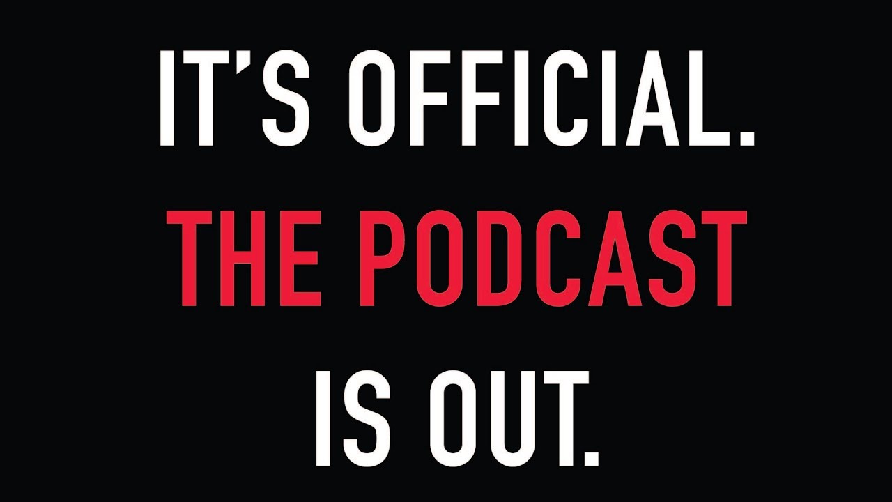 It's Official. The Podcast Is Out.