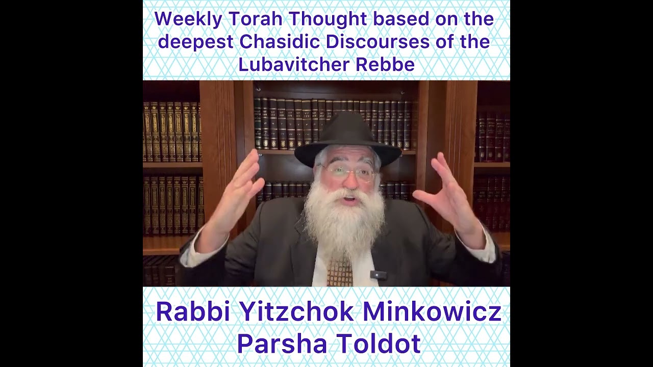 Parsha Toldot Chasidic Torah thought from Lubavitcher Rebbe by: Rabbi Yitzchok Minkowicz