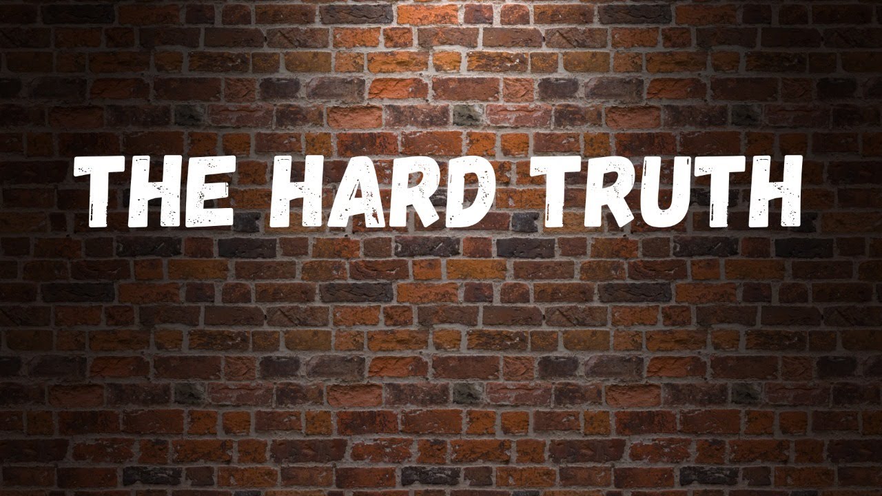 THE HARD TRUTH