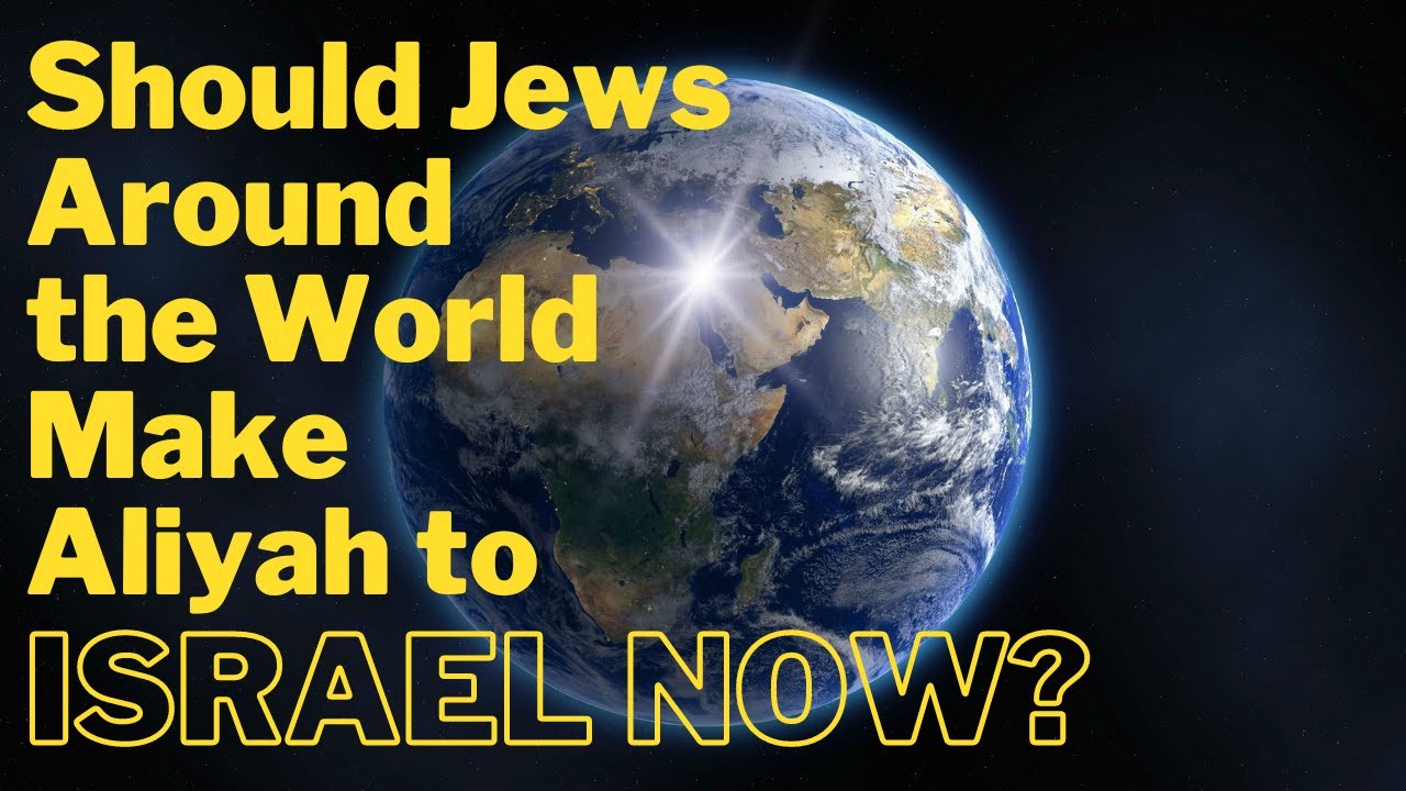 Should Jews Around the World Make Aliyah to Israel Now?