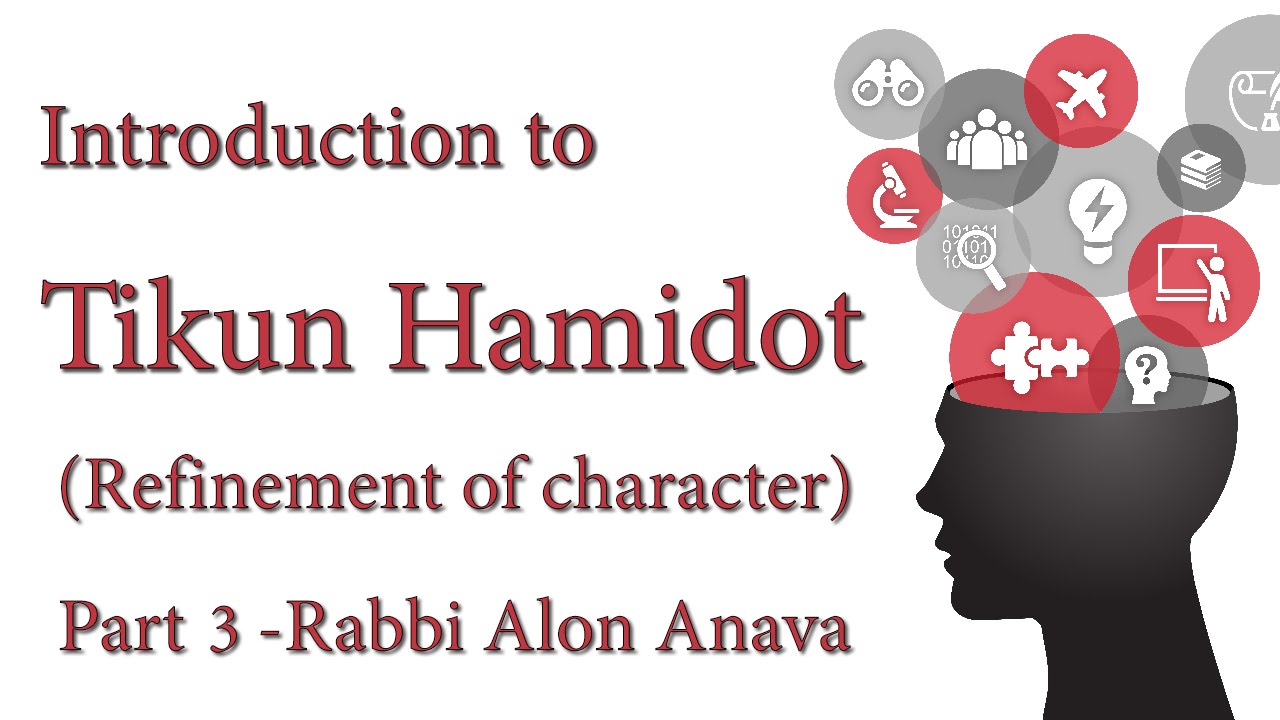 Tikun Hamidot (Refinement of character) Part 3 - Rabbi Alon Anava