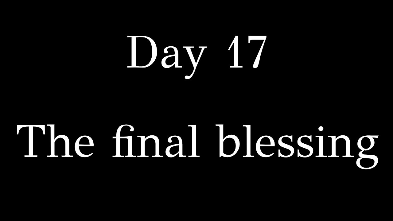 Day 17 - The final blessing