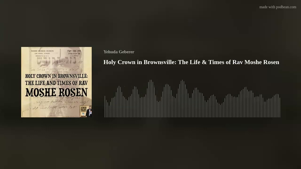 Holy Crown in Brownsville: The Life & Times of Rav Moshe Rosen