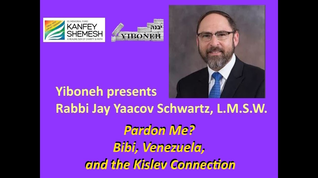 Pardon Me? Bibi, Venezuela, and the Kislev Connection by Rabbi Jay Yaacov Schwartz