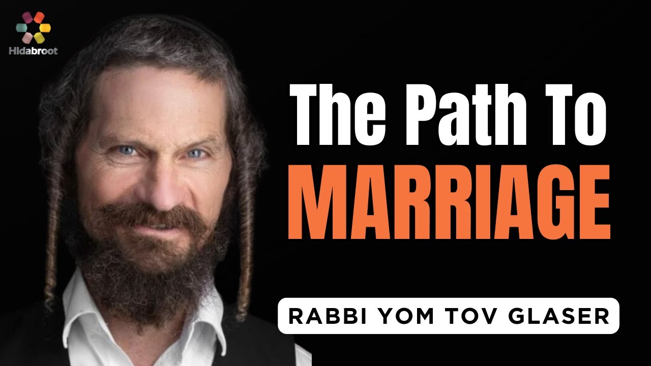 Navigating the Path to Marriage - Rabbi Yom Tov Glaser