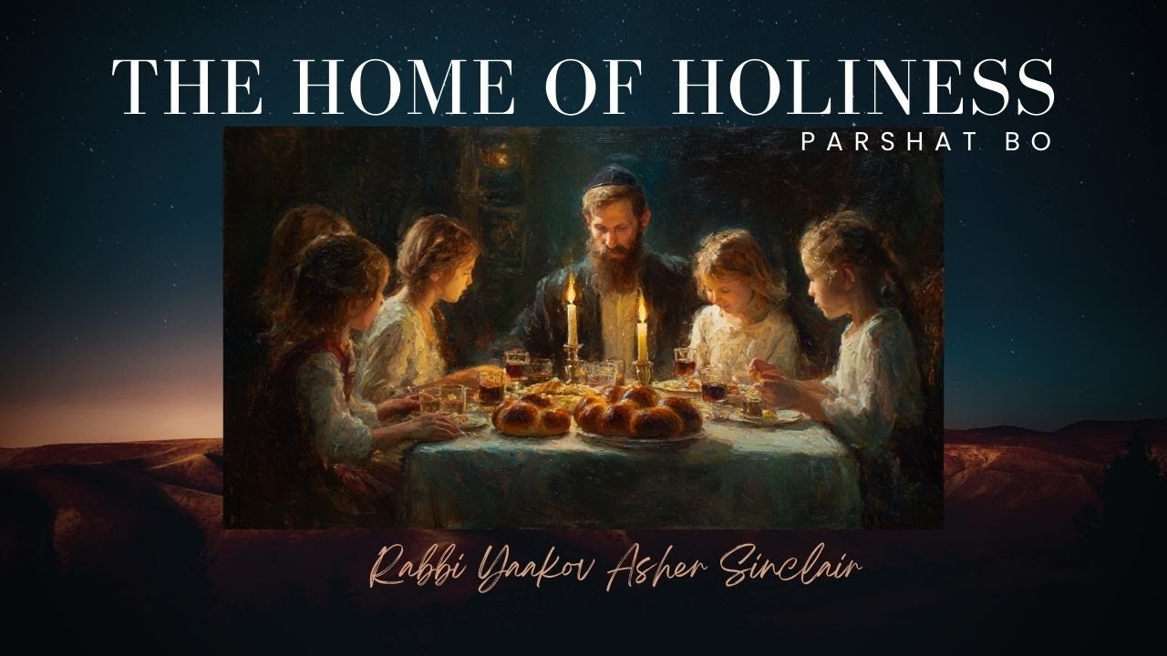 The Home of Holiness - Parshat Bo